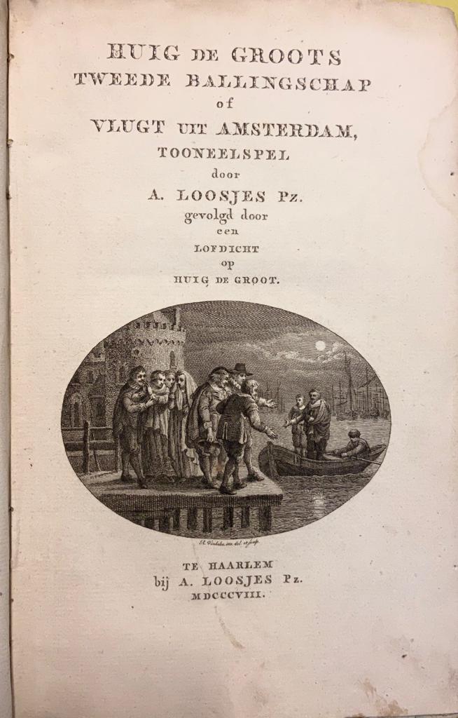 Huig de Groots tweede ballingschap of Vlugt uit Amsterdam, tooneelspel, gevolgd door een lofdicht op Huig de Groot. Haarlem, Adriaan Loosjes Pz., 1808.
