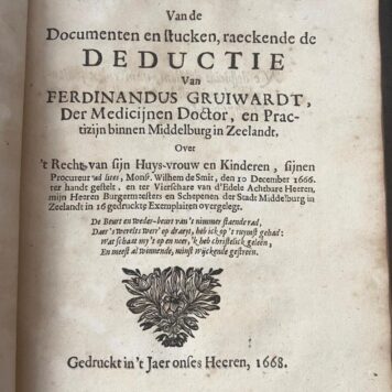 [Medical history] Deductie van Ferdinandus Gruiwardt, der medicijnen doctor en practisijn [...] over 't recht van sijn huijs-vrouw en kinderen [...] Gedrukt in 't jaer ons heeren 1667. [Gebonden met:] Ampliatie van de documenten en stucken raeckende de deductie [...] 1668. [Gebonden met:] Appendix van de voorgaende deductie en ampliatie [...] 1671. [Gebonden met:] Index van de voorgaende deductie, ampliatie en appendix [...] 1672.