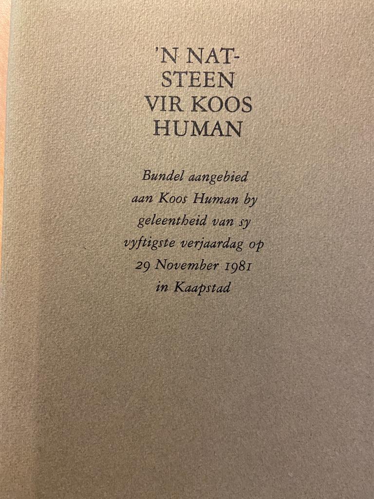 [FIRST EDITION] 'N Nat-Steen vir Koos Human, Bundel aangebied aan Koos Human by geleentheid van sy vijftigste verjaardag op 29 November 1981 in Kaapstad, 1981, number 47 of 125, 63 pp.