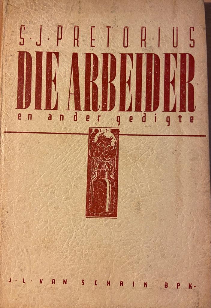 [FIRST EDITION] Die Arbeider en ander Gedigte by S.J. Pretorius, Pretoria J.L. van Schaik 1945, 80 pp.