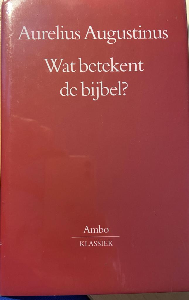 Wat betekent de bijbel? Aurelius Augustinus, De doctrina christiana ingeleid, vertaald en toegelicht, Ambo Klassiek, 1999, 248 pp.