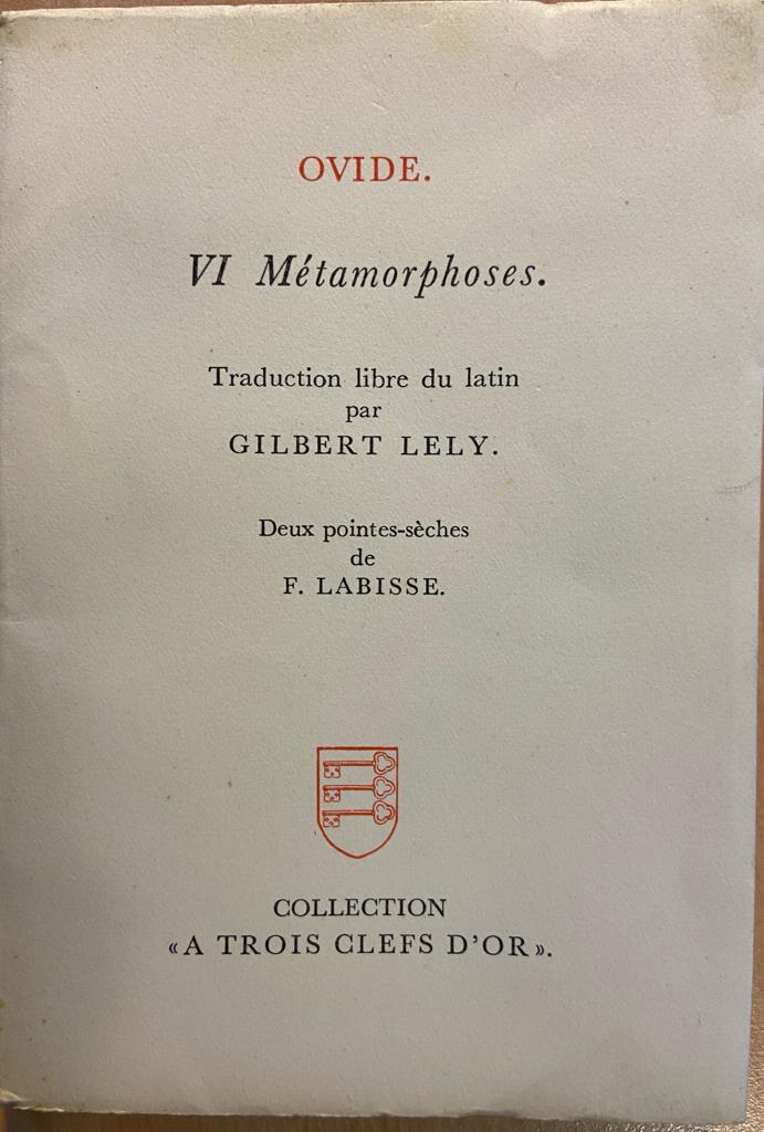 VI Metamorphoses, Ovide (Ovidius), traduction libre du latin par Gilbert Lely, Deux pointes-sèches de F. Labisse, Collection A Trois Clefs D'Or, Paris, 1946, numbered copy nr 977, 53 pp.