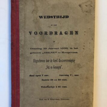 HOOGEVEEN, VOORDRACHTSKUNST Wedstrijd in het voordragen op 19 januari 1909 in het gebouw Irene te Hoogeveen. Uitgeschreven door de Geref. Reciteervereeniging “Nut en Genoegen”. Gedrukt boekje, 8º, 72 p. met programma en teksten.