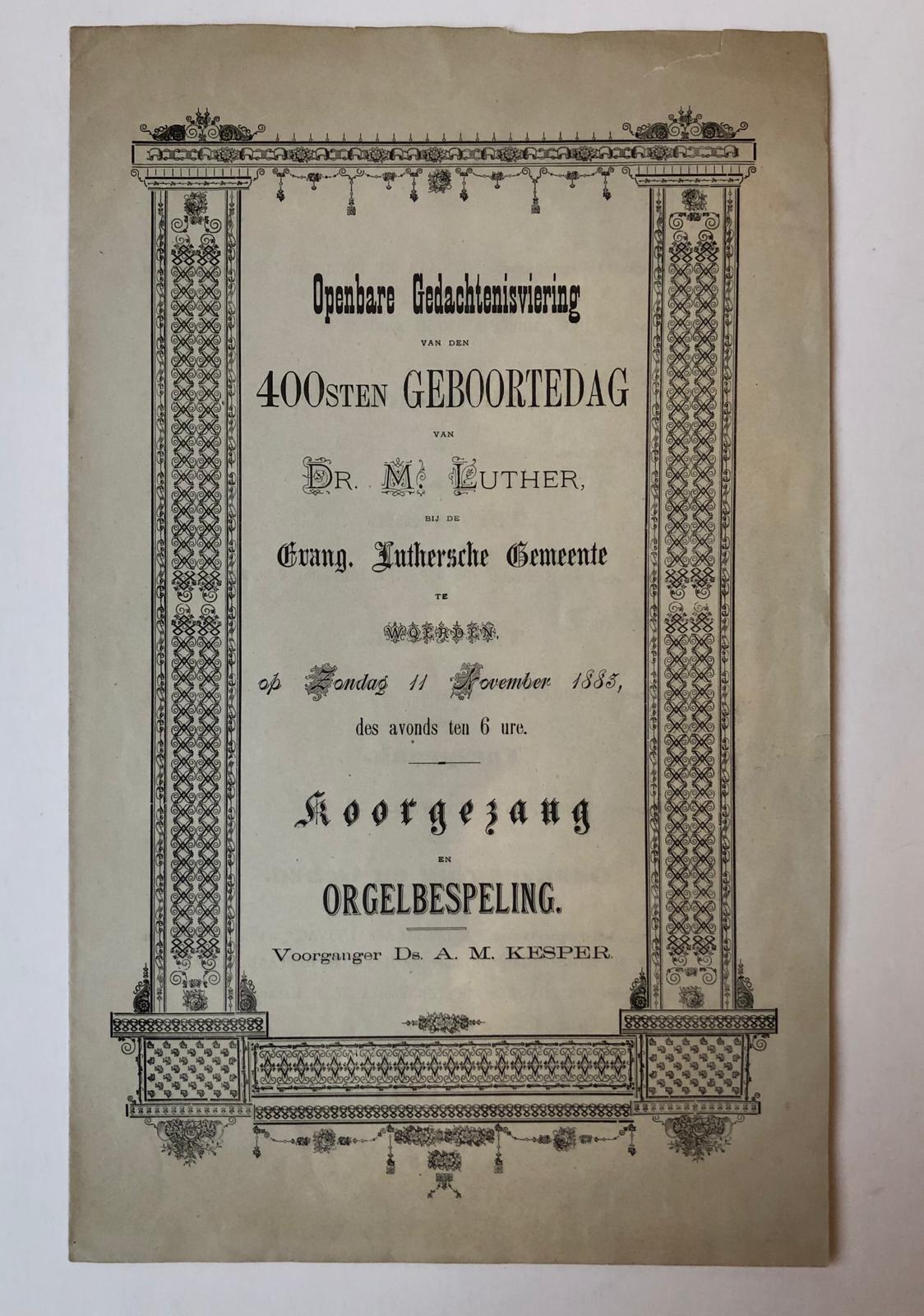  - WOERDEN, LUTHERSE GEMEENTE, KESPER Programma van de viering op 11 november 1883 van 400 jr geboorte Luther, te Woerden, onder Ds. A.M. Kesper, folio, 3 p., gedrukt; lied bij 25 jr evangelie viering A.M. Kesper, 1893, 1 p., gedrukt; gedichtje op Johannes Pistorius en Woerden, 1825 (?), 1 blz., gedrukt.