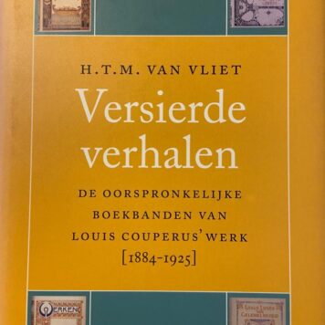 Versierde verhalen, De oorspronkelijke boekbanden van Louis Couperus'werk [1884-1925], L.J. Veen Amsterdam/Antwerpen 2000, 400 pp.