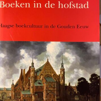 Boeken in de hofstad / Haagse boekcultuur in de Gouden Eeuw, Verloren Hilversum 1997, 382 pp.