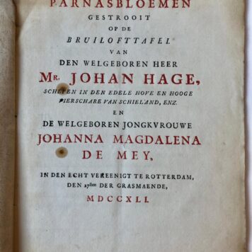 [Wedding poem 1741] Parnasbloemen gestrooit op de bruilofttafel van ... Mr. Johan Hage, schepen in den edelen Hove en Hooge Vierschaare van Schieland, enz. en ... Johanna Magdalena De mey, in den echt vereenigt te Rotterdam den 27sten van grasmaende 1741. z.p. 4º: 40 p.