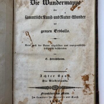 Die Wundermappe oder Sämmtliche Kunst- und Natur-Wunder des ganzen Erdballs, deel VIII: Die Niederlande. Frankfurt am Main: Comptoir für Literatur und Kunst, 1836.