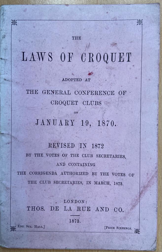 [Sports, croquet] The laws of croquet, adopted at the general conference of croquet clubs on january 19, 1870, revised in 1872, London 1873, 22 pp. Illustrated.