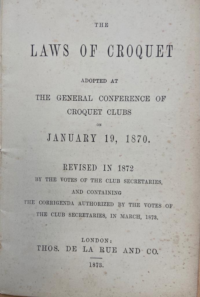 [Sports, croquet] The laws of croquet, adopted at the general conference of croquet clubs on january 19, 1870, revised in 1872, London 1873, 22 pp. Illustrated.
