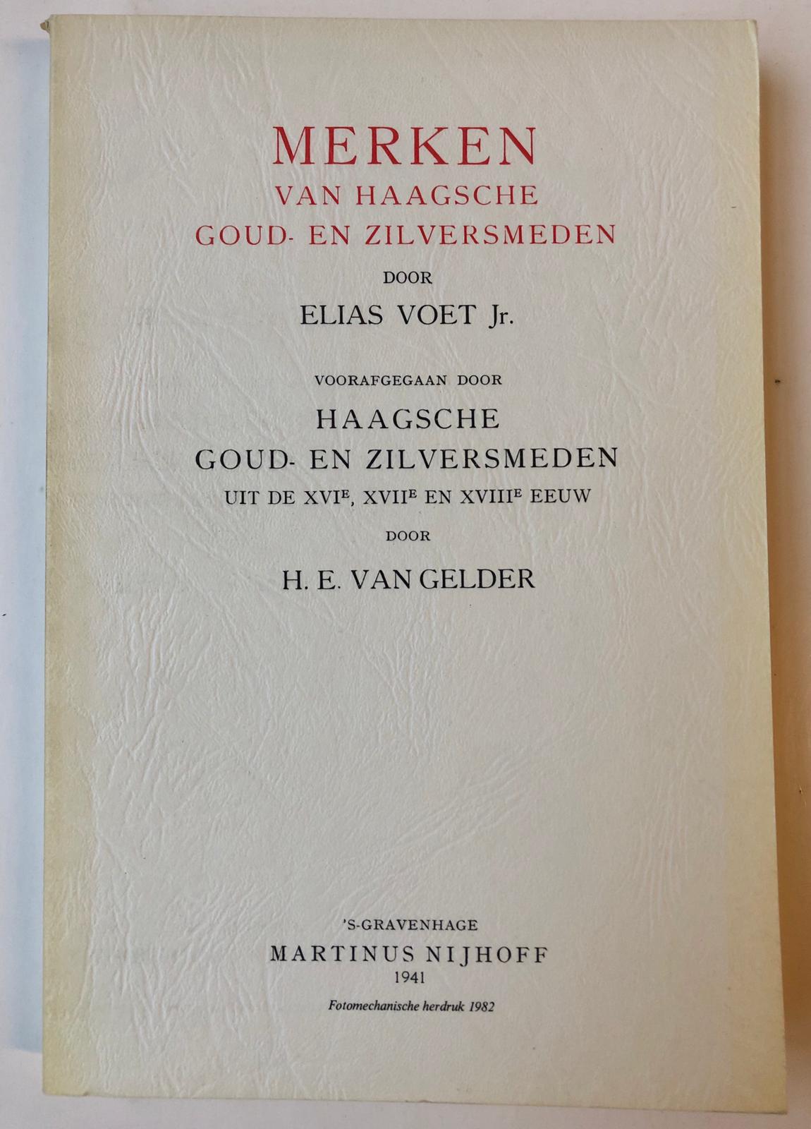 Merken van Haagsche goud- en zilversmeden, voorafgegaan door Haagsche goud- en zilversmeden uit de 16e, 17e en 18e eeuw, door H.E. van Gelder. 's-Gravenhage 1941. Geïll., 275 p.