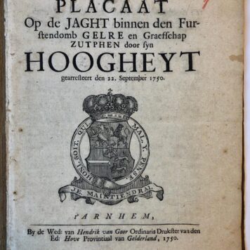 Placaat Op de Jaght binnen den Furstendomb Gelre en Graefschap Zutphen door sijn Hoogheyt gearresteert den 22. September 1750.