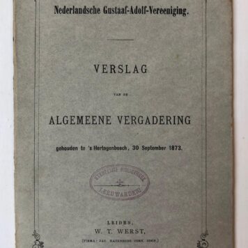 [PRINTED PUBLICATION, GUSTAAF-ADOLF-VEREENIGING] Verslagen van de Algemeene vergadering van de Gustaaf-Adolf-Vereeniging, gehouden te ‘s-Hertogenbosch 1873 en Groningen 1874, twee gedrukte brochures, 36 + 46 p.