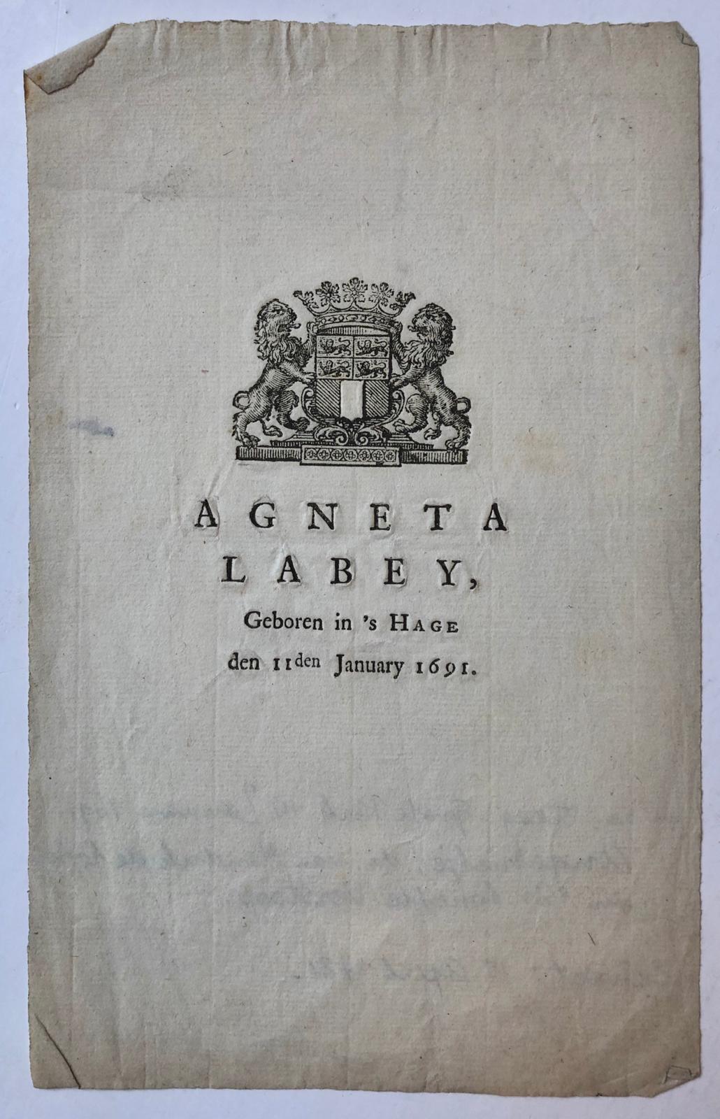 [Printed publication 1691] Gedrukt blaadje, 8°, met het wapen van de stad Rotterdam en daaronder “Agneta Labey, geboren in ‘s Hage den 11den January 1691”.