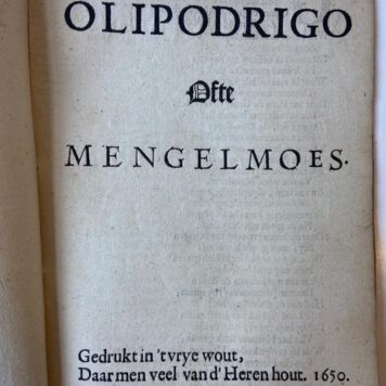 [Rare pamphlet(s), 1650] 't Vragende Amsterdam, aan de Vereenigde Provintien, gedrukt inde Vraag-stadt, Die met recht heet de Klaag-stadt (= Amsterdam), 1650. Blad A2: Olipodrigo ofte mengelmoes, gedrukt in 't vrye wout, daar men veel d'Heren hout 1650.