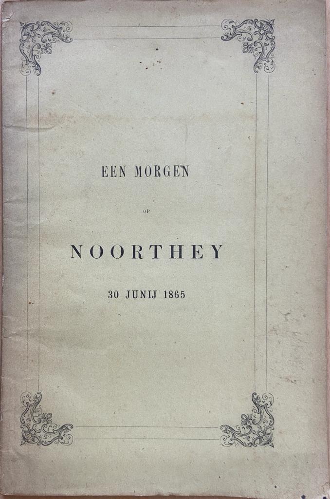 Een morgen op Noorthey : 30 Junij 1865, [s.l.] 1865, 32 pp.