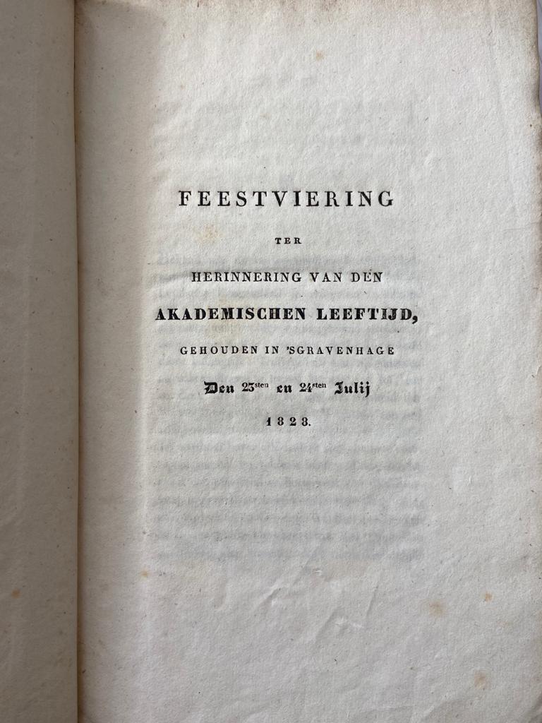 Feestviering ter herinnering van den akademischen leeftijd, gehouden in 's Gravenhage 23-24 Juli 1828. (Leiden University), [s.l.], 1828, 48+24 pp.
