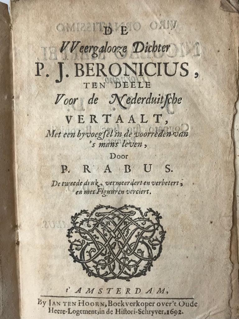 [Romeyn de Hooghe] De weergalooze dichter P.J. Beronicius ten deele voor de Nederduitsche vertaalt, met een byvoegsel in de voorreden van 's mans leven, door P. Rabus. 2e verm. druk. Amsterdam, Jan ten Hoorn, 1692, [32] 169 [=172] pp.