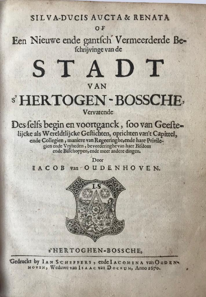 ['s-Hertogenbosch 1670] Silva-ducis aucta & renata, of een nieuwe ende gantsch vermeerderde beschrijvinge van de stadt van ‘s Hertogen-Bossche. [gebonden met:] dezelfde, Een nieuwe ende vermeerderde beschrijvinge van de meyerije van ‘s Hertogenbossche.