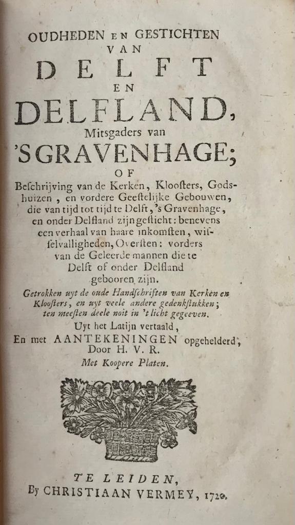 [Dutch history] Oudheden en gestichten van Delft en Delfland mitsgaders van ‘s Gravenhage, Leiden 1720, (8)+128+506+(14) pp.