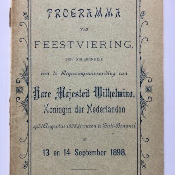 [Printed publication, birthday Queen Wilhelmina in Zaltbommel, 1898] ‘Programma van feestviering t.g.v. de regeringsaanvaarding van H.M. Wilhelmina op 31 augustus 1898 te vieren te Zalt-Bommel op 13 en 14 september 1898.’ Gedrukt, 36 pag.