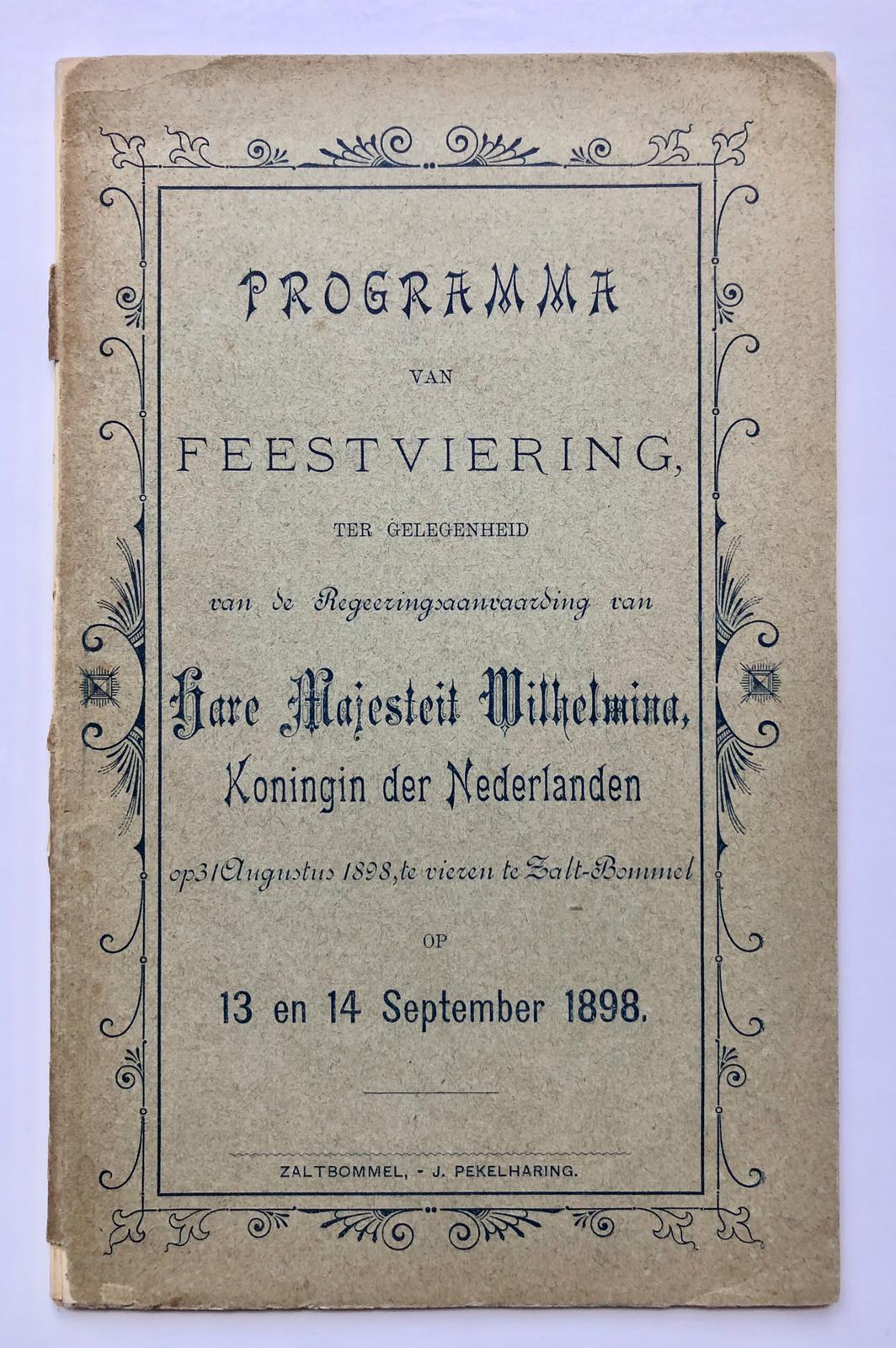  - [Printed publication, birthday Queen Wilhelmina in Zaltbommel, 1898] Programma van feestviering t.g.v. de regeringsaanvaarding van H.M. Wilhelmina op 31 augustus 1898 te vieren te Zalt-Bommel op 13 en 14 september 1898. Gedrukt, 36 pag.