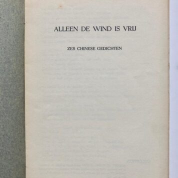 [Chinese poetry, printed, 1945] Alleen de wind is vrij. Zes Chinese gedichten [door Anthony Bosman te Noordeloos], Odyssea Pers 1945, 8 pag. De Jong 34.