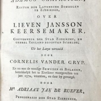 [Dutch history] Redevoering (...) over Lieven Jansson Keersemaker, gouverneur der stad Zierikzee en geheel Zeeland beoosten Schelde, uit het Latijn vertaald door C. v.d. Gryp en nu met (...) bylagen betrekkelyk het te Zierikzee voorgevallen ten jare 1572 voorzien (...) door mr. A.J. de Ruever. Middelburg, Abrahams, 1778, (8)+63+10+12+163 pp.