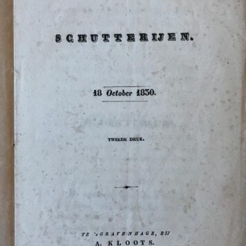 [Printed publication 1830] De schutterijen 18 october 1830, tweede druk, 's-Gravenhage, Kloots [1830]. Beschrijft de scheiding met Belgie.