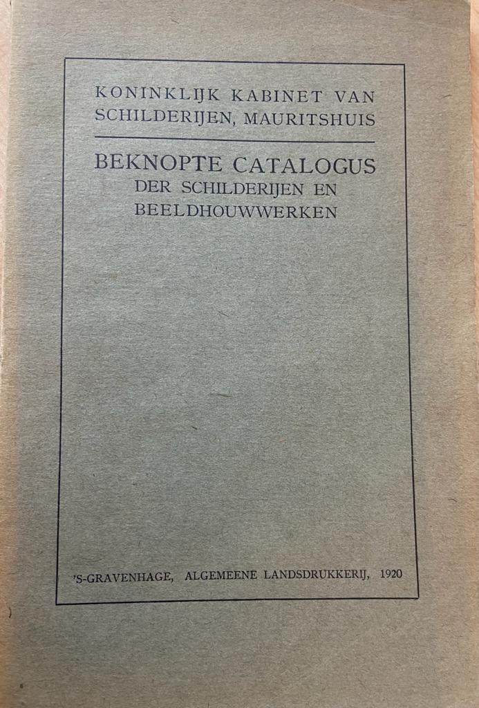 [Museum Catalogue Mauritshuis 1920] Beknopte catalogus der schilderijen en beeldhouwwerken in het Koninklijk Kabinet van Schilderijen (Mauritshuis) te ’s Gravenhage, Algemene Landsdrukkerij 1920, 104 pp. 96 pp.