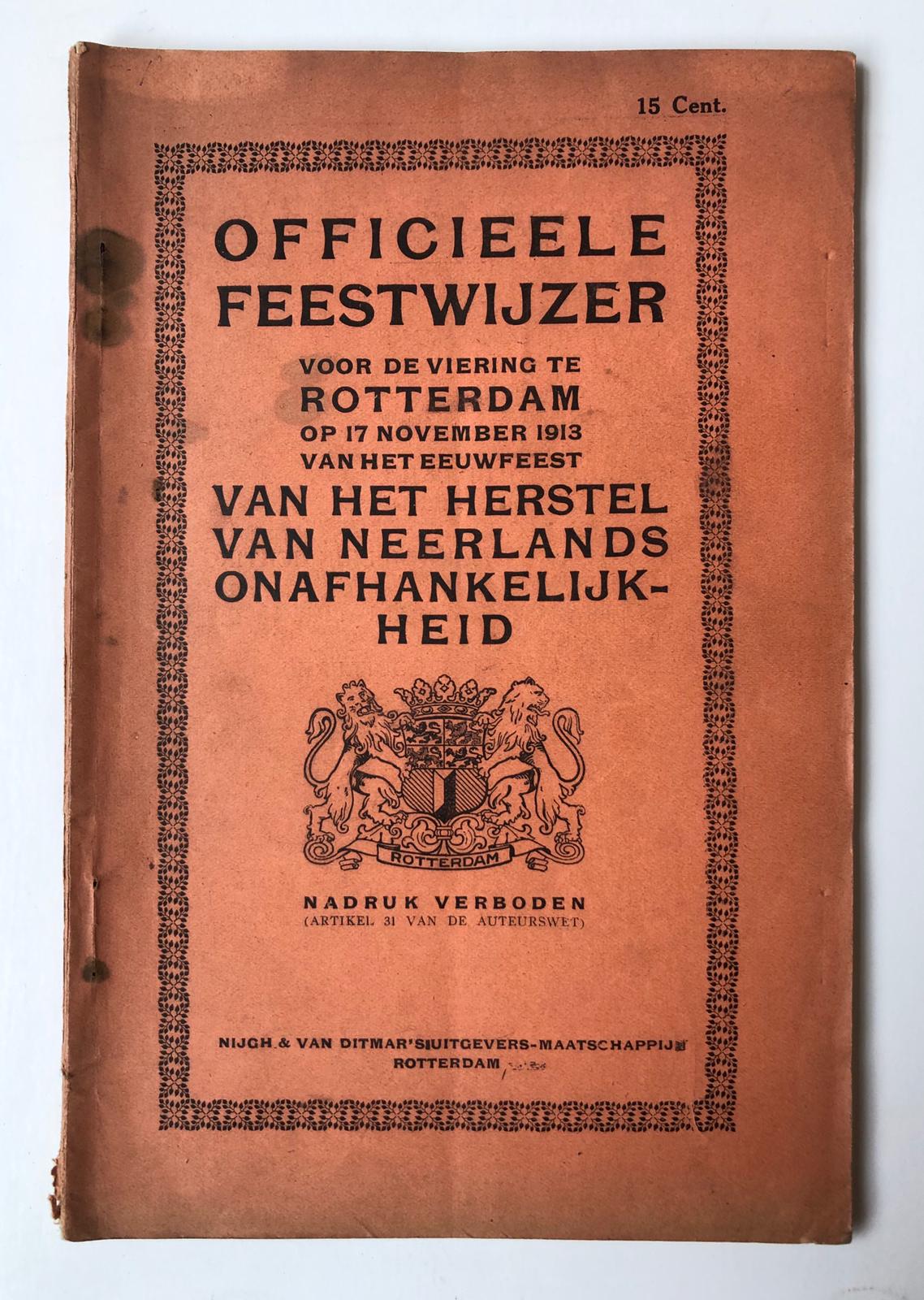 [Rotterdam] Officieele feestwijzer voor de viering te Rotterdam op 17 November 1913 van het eeuwfeest van het herstel van Neerlands onafhankelijkheid, Nijgh & van Ditmar’s uitgevers-maatschappij, Rotterdam, 74 pp.