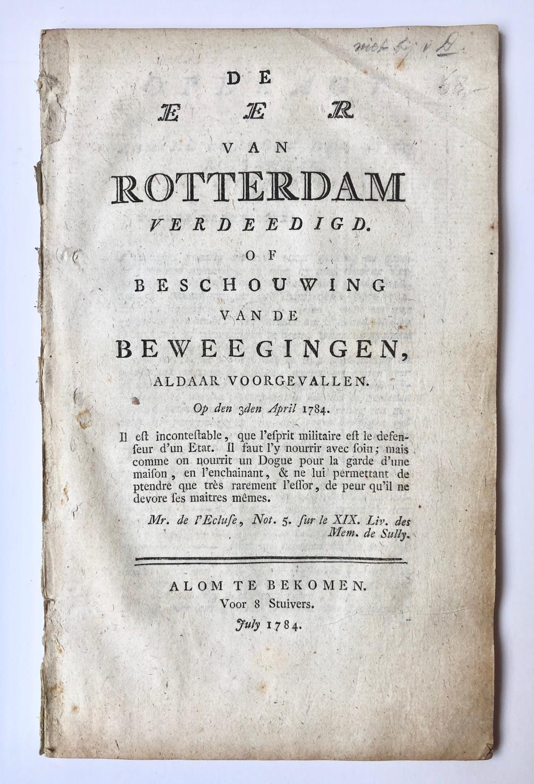 [Rotterdam, patriots, patriotten, 1784] De eer van Rotterdam verdeedigd. Of beschouwing van de beweegingen, aldaar voorgevallen. Op den 3den April 1784, Alom te bekomen voor 8 Stuivers, 59 pp.