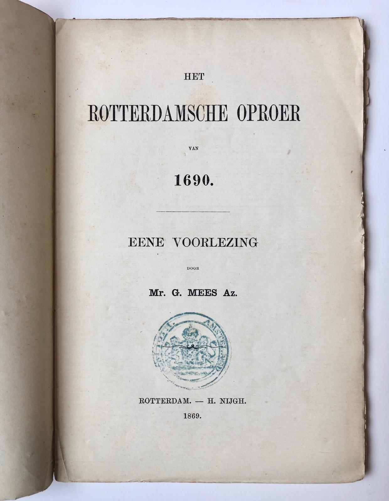 [Rotterdam] Het Rotterdamsche oproer van 1690. Eene voorlezing van Mr. G. Mees Az. H. Nijgh, Rotterdam, 1869, 61 pp.