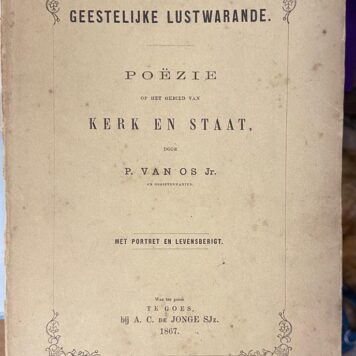 Geestelijke lustwarande. Poezie op het gebied van kerk en staat. Goes, A.C. de Jonge Sjz., 1867.