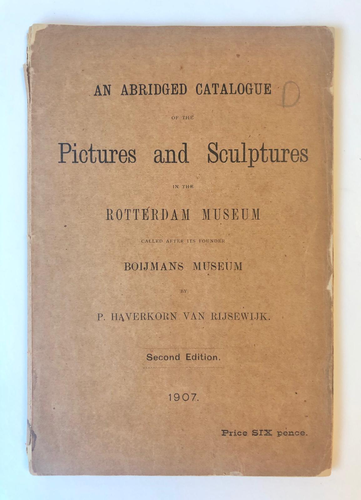 [Rotterdam, Museum Catalogue 1907] An abridged catalogue of the pictures and sculptures in the Rotterdam Museum called after its founder Boijmans Museum, Second edition, 1907, Electric printing-office Nijgh & Van Ditmar, Rotterdam, 72 pp.