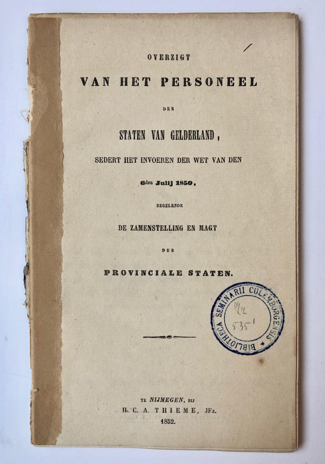 [Printed publication, Gelderland, Provinciale Staten 1850-1952] Overzigt van het personeel der Staten van Gelderland, sedert het invoeren der wet van 6-7-1850. Nijmegen 1852, 42 pag. Gedrukt.