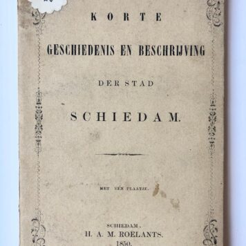 [Rotterdam] Korte geschiedenis en beschrijving der stad Schiedam. Met één plaatjse. H. A. M. Roelants, Schiedam, 1850, 52 pp.