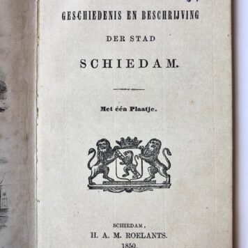 [Rotterdam] Korte geschiedenis en beschrijving der stad Schiedam. Met één plaatjse. H. A. M. Roelants, Schiedam, 1850, 52 pp.