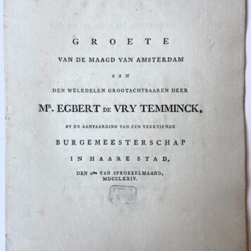 [Printed publication 1774] Groete van de maagd van Amsterdam aan ... Mr. Egbert De vry temminck, bij de aanvaarding van zijn veertiende burgemeesterschap in haare stad, den 2den van sprokkelmaand 1774. Amsterdam, Pieter Meyer. 4º: [10] p.