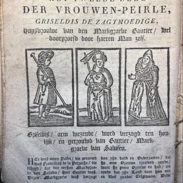 [Literature with woodcuts, 1780?] De vrouwen-peirle, ofte dryvoudige historie van Helena de verduldige, Griseldis de zagtmoedige, en Florentina de getrouwe, alle dry aenzienlyk in vele deugden, maar meest in lydzaemheyd die zy in tegenspoed, overlast en beproevinge getoond hebben. Genomen uyt de oude historien en nieuwelings tot voordeel der jongheyd overzien, by-een vergaderd en zeer verbeterd. Gent, J. Begyn, [ca. 1780?], 56 pp..