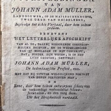 [Occultism, 1816] Geschiedenis, verschijningen en voorspellingen van Johann Adam Müller, landbouwer op de Maisbacherhoeve, twee uren van Heidelberg, ingevolge het echte verhaal door hem zelven gedaan, benevens het letterlijk afschrift van al de daarbij behoorende oorspronkelijke brieven (...) en eene door hem zelven ontworpene schets van de toekomstige verbondsstad Nieuw-Jeruzalem en den burg Sion. Amsterdam, Geysbeek, [1816].