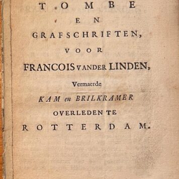 [Rotterdam, [1742]] Tombe en Grafschriften voor Francois vander Linden, vermaerde Kam en Brilkamer overleden te Rotterdam, [s.l., s.n.], [1742], 8 pp.