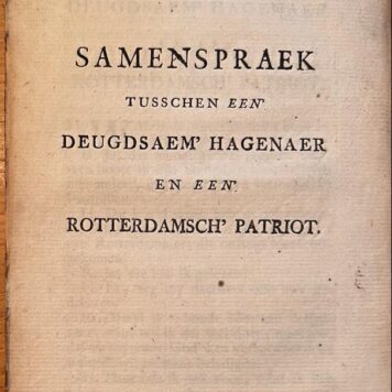 [Rotterdam, [1788?]] Samenspraek tusschen een Deugdsaem' Hagenaer en een Rotterdamsch' Patriot, [s.l., s.n.], [1788?], 12 pp.