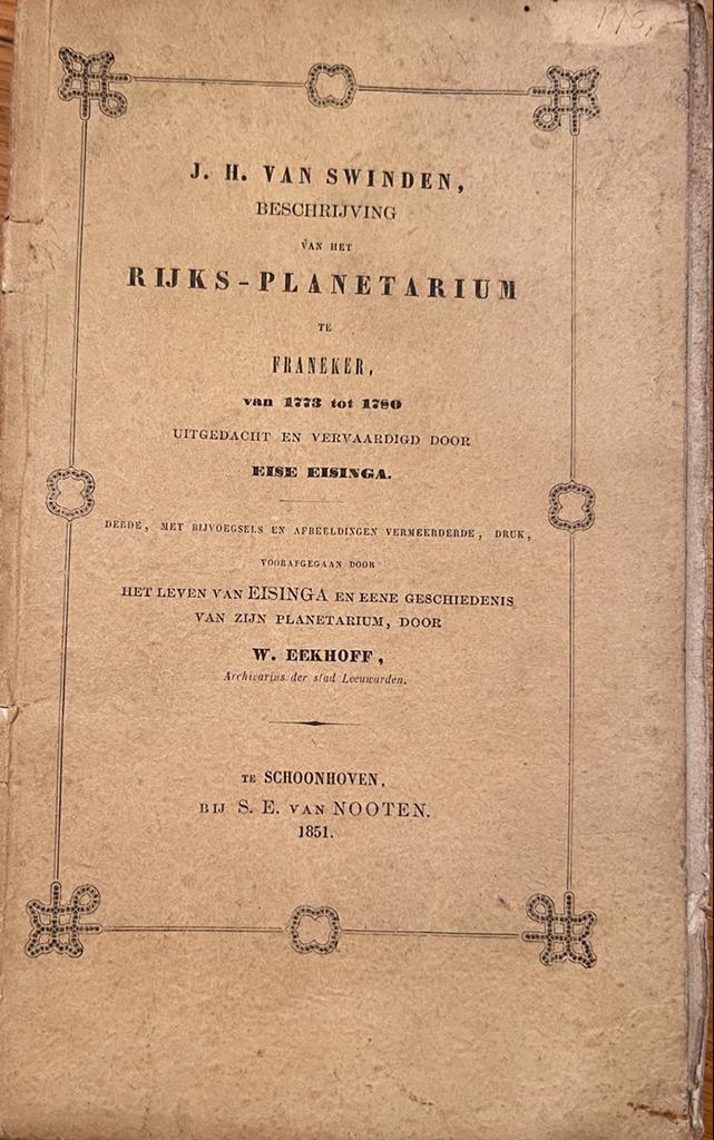 [Planetarium, Eisinga, 1851, First edition] Beschrijving van het Rijks-planetarium te Franeker, van 1773 tot 1750, uitgedacht en vervaardigd door Eise Eisinga. Derde, met bijvoegsels en afbeeldingen vermeerderde, druk, voorafgegaand door Het Leven van Eisinga en eene geschiedenis van zijn planetarium, door W. Eekhoff, bij S. E. van Nooten, Te Schoonhoven, 1851, 164 pp.