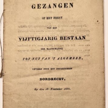 [Dordrecht, Music, 1834] Gezangen op het feest van het vijftigjarig bestaan der maatschappij tot nut van ’t algemeen, gevierd door het departement Dordrecht, Op den 17 November 1834, Dordrecht, 15 pp.