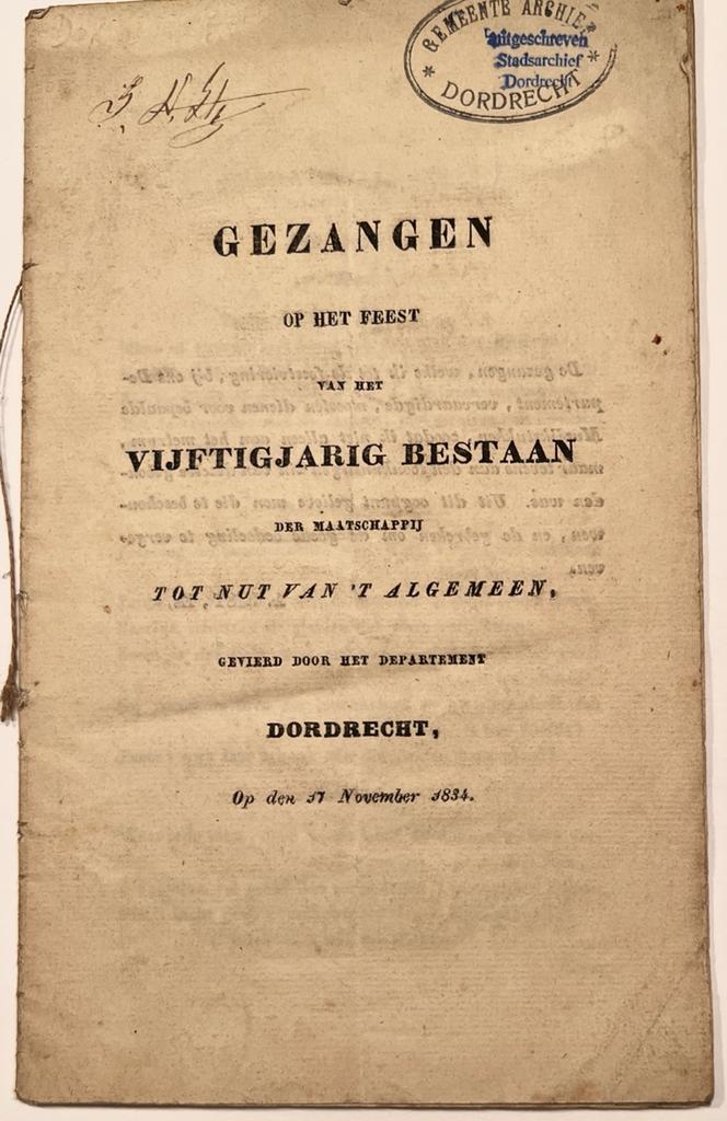  - [Dordrecht, Music, 1834] Gezangen op het feest van het vijftigjarig bestaan der maatschappij tot nut van t algemeen, gevierd door het departement Dordrecht, Op den 17 November 1834, Dordrecht, 15 pp.