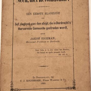 [Theology, Dordrecht, 1880] Neen, niet Revolutionair! Een éérste bladzijde uit het dagboek van den strijd, die in Dordrecht’s Hervormde Gemeente gestreden wordt, T. J. Kousbroek, Firma Warburg & Co. Te Dordrecht, 1880, 16 pp.