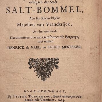 [Zaltbommel, 1674, Rare] Waerachtigh Verhael van het gene gepasseert is, voor en nae het overgaen der Stadt Salt-Bommel, Aen fijn Konincklijcke Majesteit van Vranckrijck, Uyt den naem vande Gecommitteerden van Gereformeerde Borgerye, met namen Henrick de Vael, en Egidio Mesteker. By Pieter Tongerloo, ’s Graven-hage, Zaltbommel, 1674, 15 pp.