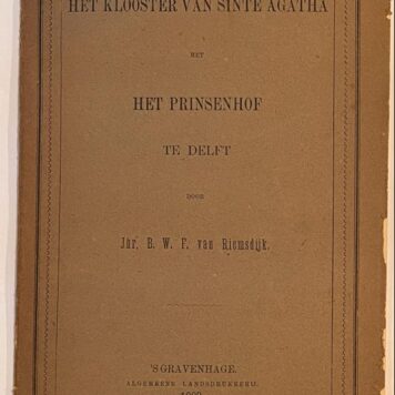 [Delft, 1889, First edition] Het klooster van Sinte Agatha met Het Prinsenhof te Delft, Algemeene Landsdrukkerij, ’s Gravenhage, 1889, 53 pp.