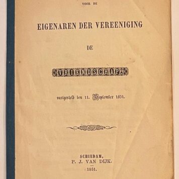 [Legal, 1851, Schiedam] Reglement voor de eigenaren der vereeniging De Vriendschap, vastgesteld den 11. September 1851, (eerste reglement mét namen), P. J. van Dijk, Schiedam, 1851, 15 pp.